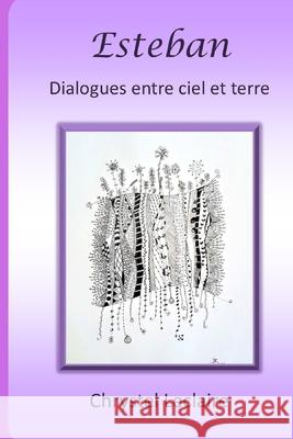 Esteban: Dialogues entre ciel et terre LeClaire, Chrystel 9781796292299