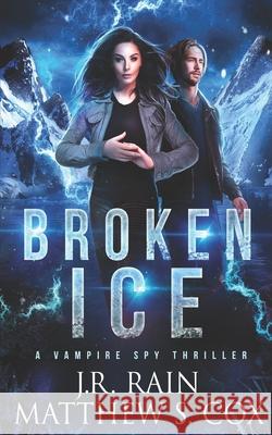 Broken Ice Matthew S. Cox J. R. Rain 9781796293821 Independently Published