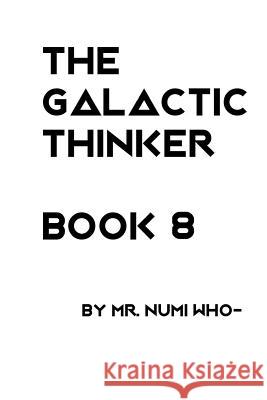 The Galactic Thinker - Book 8 Numi Who- 9781796304411 Independently Published