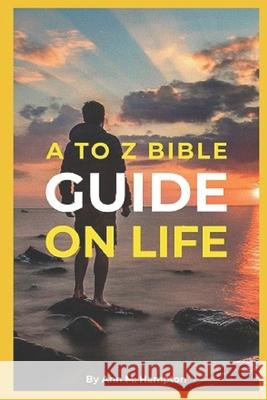 A to Z Bible Guide on Life Ann M. Hampton 9781796304442 Independently Published