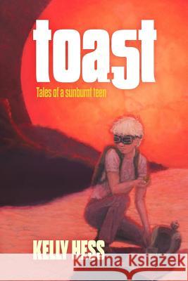 Toast: Tales of a Sunburnt Teen Andrew U'Ren Katrina M. Randall Kelly Hess 9781796304596 Independently Published