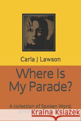 Where Is My Parade? Carla J. Lawson 9781796307825 Independently Published