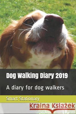 Dog Walking Diary 2019: A Diary for Dog Walkers Smart Stationary 9781796307979 Independently Published