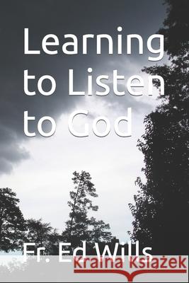 Learning to Listen to God Ed Wills 9781796310887