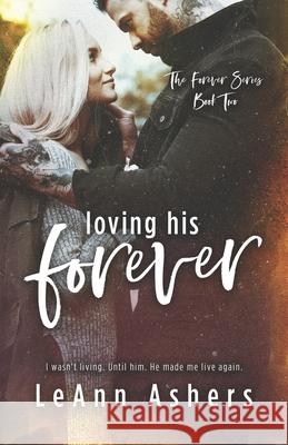 Loving His Forever Leann Ashers 9781796312935