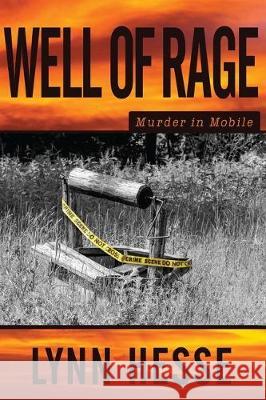 Well of Rage: Murder in Mobile Lynn Hesse 9781796316391 Independently Published