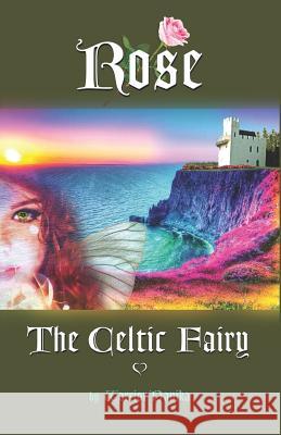 Rose the Celtic Fairy Warrior Danika 9781796318128 Independently Published