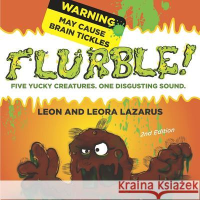 Flurble: Five yucky creatures, one disgusting sound. Leora Lazarus Leon Lazarus 9781796333107