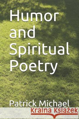 Humor and Spiritual Poetry Patrick B. Michael 9781796336597 Independently Published