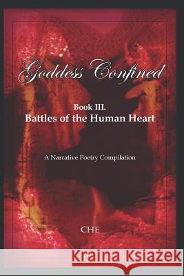 Goddess Confined: Book III. Battles of the Human Heart: A Narrative Poetry Compilation Crystal Hayse Edwards Crystal Hayse Edwards 9781796336993