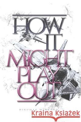 How It Might Play Out: How Current Events Could Lead to the Messianic Era Pinchas Winston 9781796342987 Independently Published