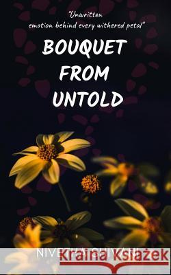 Bouquet from Untold: Unwritten Emotion Behind Every Withered Petal Shivani, Nivetha 9781796346619