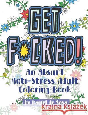 Get F*cked!: An Absurd Anti-Stress Adult Coloring Book Daniel D 9781796348156 Independently Published