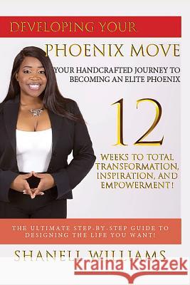 Developing Your Phoenix Move: Your Handcrafted Journey to Becoming an Elite Phoenix Doris Dancy Shanell Williams 9781796355055