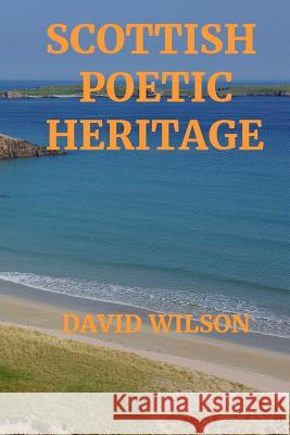 Scottish Poetic Heritage David Wilson 9781796355420 Independently Published