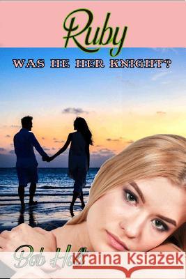 Ruby: Was He Her Knight? Bob Holt 9781796359756 Independently Published