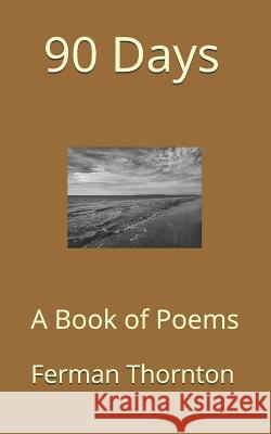 90 Days: A Book of Poems Sandra Burnsed Ferman D. Thornto 9781796363357 Independently Published