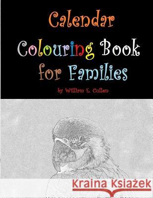 Calendar Colouring Book for Families: Three Year Colouring Book with Monthly Calendars. 37 Pages for Colouring. William E. Cullen 9781796364200 Independently Published