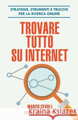 Trovare Tutto Su Internet: Strategie, Strumenti E Trucchi Per La Ricerca Online Alessandra Ghiazza Marco Cevoli 9781796369236 Independently Published