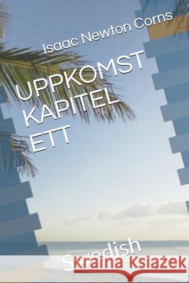 Uppkomst Kapitel Ett: Swedish Isaac Newton Corns 9781796377408 Independently Published