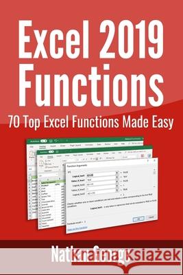 Excel 2019 Functions: 70 Top Excel Functions Made Easy Nathan George 9781796379945 Independently Published