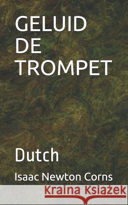 Geluid de Trompet: Dutch Isaac Newton Corns 9781796382877 Independently Published