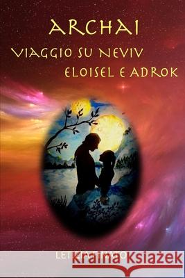 Archai: Viaggio su Neviv Eloisel e Adrok Letizia Finato 9781796383393 Independently Published