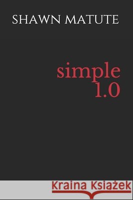simple 1.0 Shawn William Matute 9781796384895