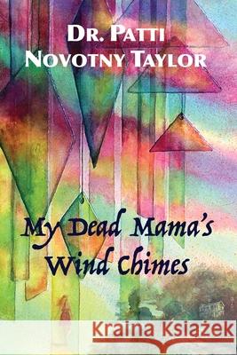 My Dead Mama's Wind Chimes Patti Novotny Taylor 9781796393408