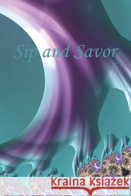 Sip and Savor S. Morrow 9781796393941 Independently Published