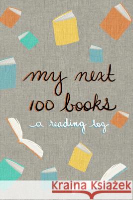 My next 100 books: a reading log McClure, Cortney 9781796407983 Independently Published