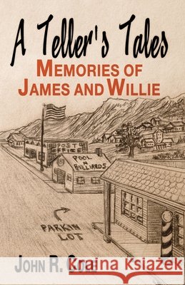 A Teller's Tales: Memories of James and Willie John R. Cole 9781796410747