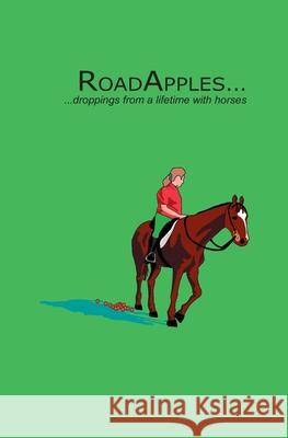 RoadApples...: droppings from a lifetime with horses... Charlotte Godfrey 9781796416602 Independently Published