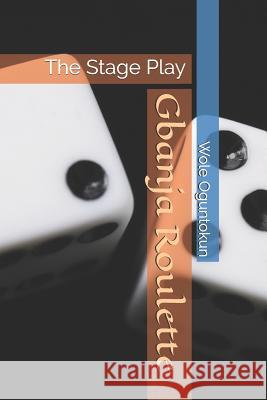 Gbanja Roulette: The Stage Play Wole Oguntokun 9781796417265 Independently Published