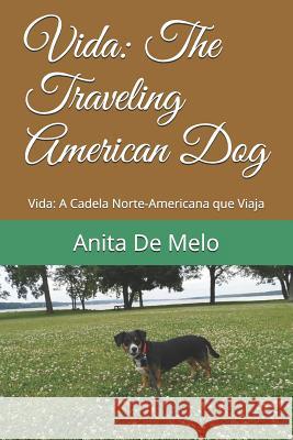 Vida: The Traveling American Dog: Vida: A Cadela Norte-Americana que Viaja de Melo, Anita 9781796419832 Independently Published