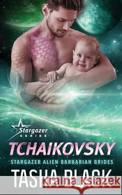 Tchaikovsky: Stargazer Alien Barbarian Brides #3 Tasha Black 9781796431674