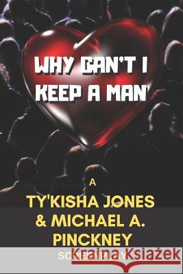 Why Can't I Keep a Man Michael A. Pinckney Ty'kisha Jones 9781796444407 Independently Published