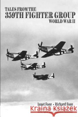 Tales from the 359th Fighter Group: World War II Richard Fogg Gigi Doersc Janet Fogg 9781796444643 Independently Published