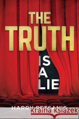 The Truth Is a Lie: The Complete Psychological and Motivational Journey to Personal Transformation Through Conscience Thought, Relationshi Tiffany Abbot David Powell Harry S. Petsanis 9781796445596 Independently Published