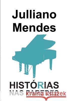 Histórias nas Paredes Julliano Mendes 9781796447927