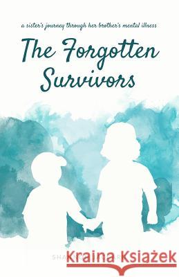 The Forgotten Survivors: a sister's journey through her brother's mental illness Shannon Jaccard 9781796466201