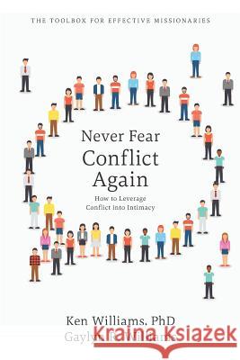 Never Fear Conflict Again: How to leverage conflict into intimacy Ken William Gaylyn R. Williams 9781796468861 Independently Published