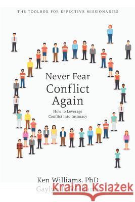 Never Fear Conflict Again: How to leverage conflict into intimacy Ken William Gaylyn R. Williams 9781796468861