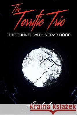 The Terrific Trio: The Tunnel with a Trap Door Aishiki Basu 9781796476743