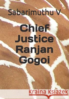 Chief Justice Ranjan Gogoi Sabarimuthu V 9781796485301 Independently Published