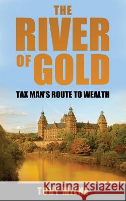 The River of Gold: Tax Man's route to wealth Milne, Tony 9781796485554