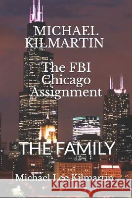 MICHAEL KILMARTIN The Chicago Assignment: The Family Kilmartin, Michael Lee 9781796488197 Independently Published