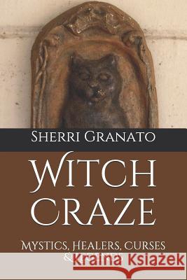 Witch Craze: Mystics, Healers, Curses & Legends Sherri Granato 9781796507041