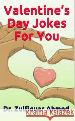 Valentine's Day Jokes For You Ahmed, Zulfiquar 9781796510300 Independently Published