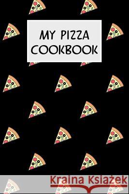 My Pizza Cookbook: Cookbook with Recipe Cards for Your Pizza Recipes M. Cassidy 9781796511741 Independently Published